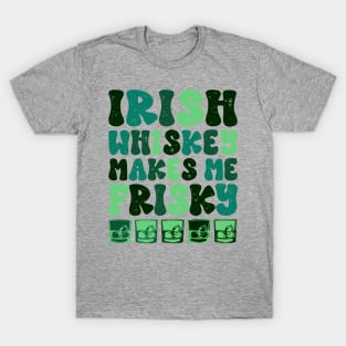 Irish Whiskey makes me Frisky Funny Irish Whiskey Glasses T-Shirt